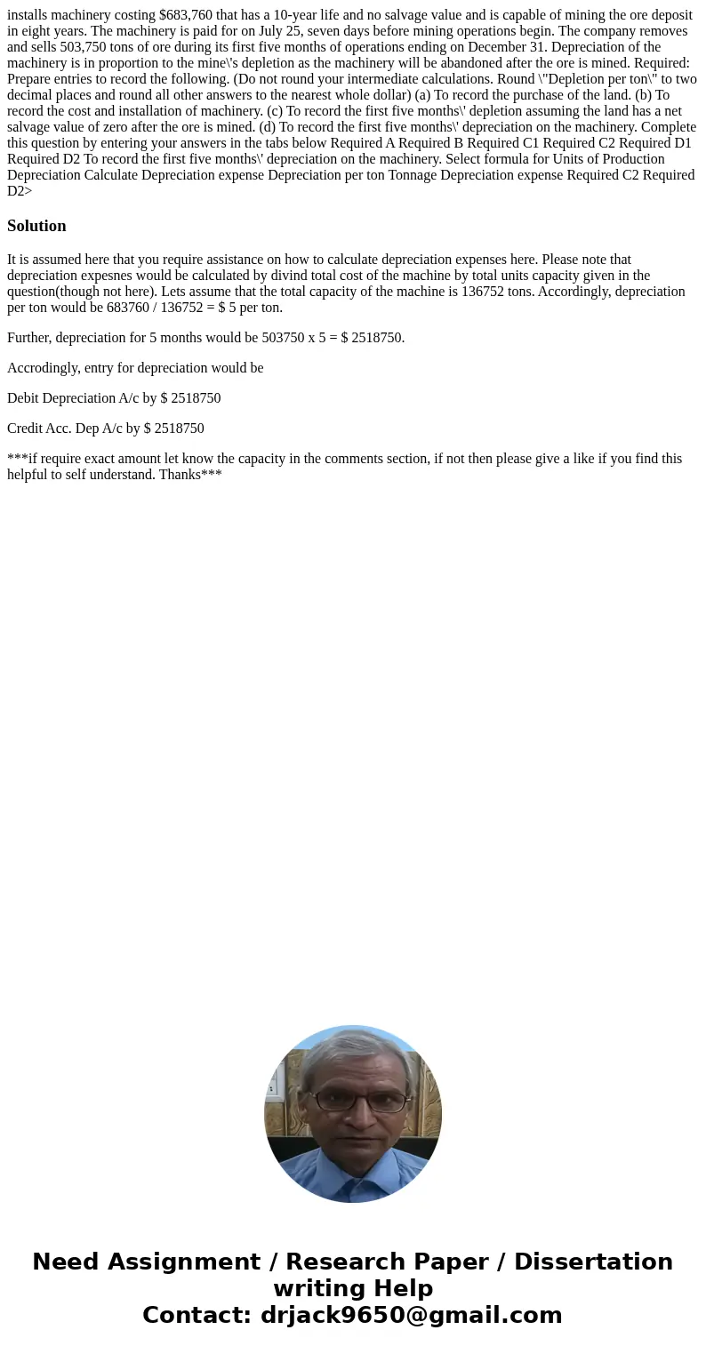  installs machinery costing $683,760 that has a 10-year life and no salvage value and is capable of mining the ore deposit in eight years. The machinery is paid