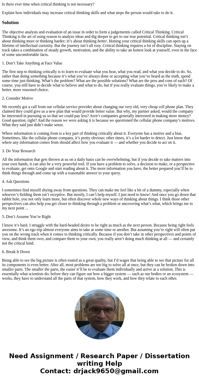 Is there ever time when critical thinking is not necessary? Explain how individuals may increase critical thinking skills and what steps the person would take t Is there ever time when critical thinking is not necessary? Explain how individuals may increase critical thinking skills and what steps the person would take t