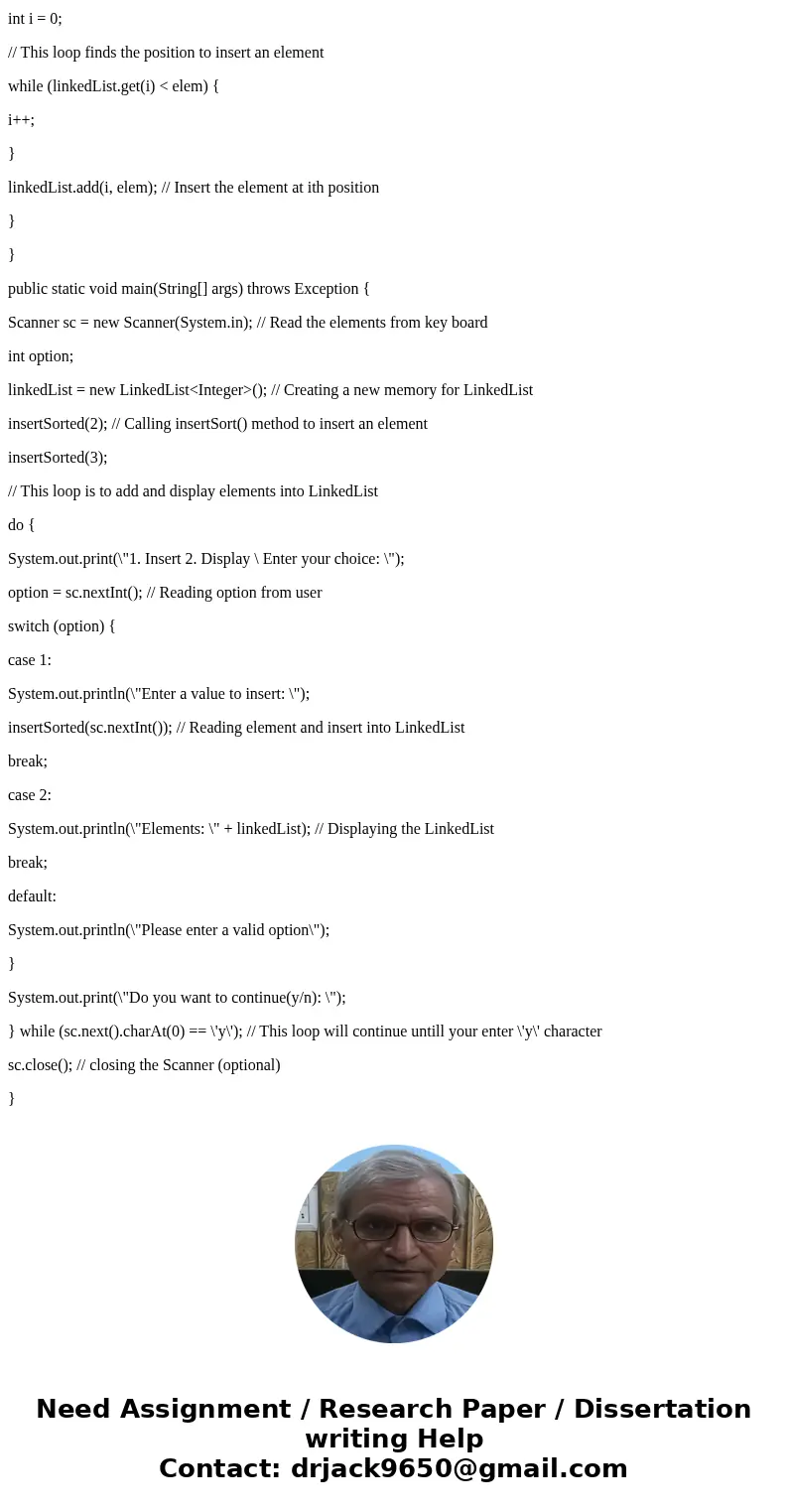 JAVA /** * insertSorted insert an item into a given sorted linked list (in * increasing order), so that the linked list remains sorted after the * insertion. *  JAVA /** * insertSorted insert an item into a given sorted linked list (in * increasing order), so that the linked list remains sorted after the * insertion. *
