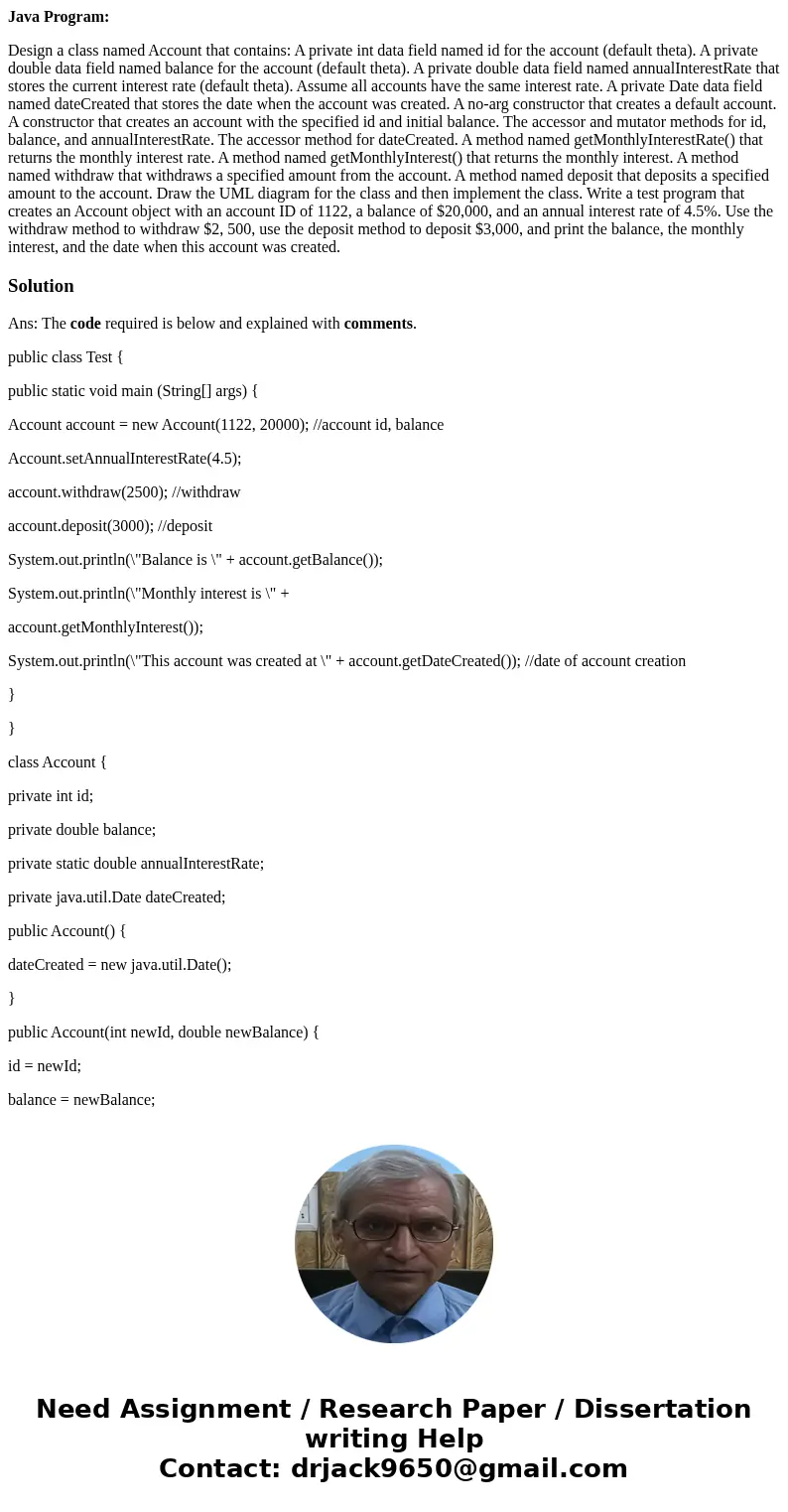 Java Program: Design a class named Account that contains: A private int data field named id for the account (default theta). A private double data field named b Java Program: Design a class named Account that contains: A private int data field named id for the account (default theta). A private double data field named b