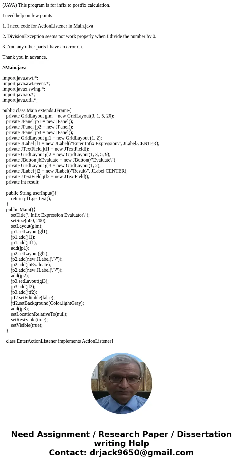(JAVA) This program is for infix to postfix calculation. I need help on few points 1. I need code for ActionListener in Main.java 2. DivisionException seems not (JAVA) This program is for infix to postfix calculation. I need help on few points 1. I need code for ActionListener in Main.java 2. DivisionException seems not