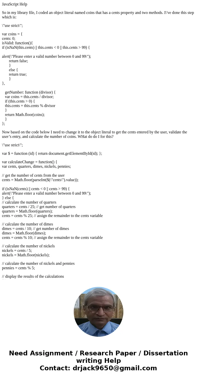 JavaScript Help So in my library file, I coded an object literal named coins that has a cents property and two methods. I\'ve done this step which is: \ JavaScript Help So in my library file, I coded an object literal named coins that has a cents property and two methods. I\'ve done this step which is: \