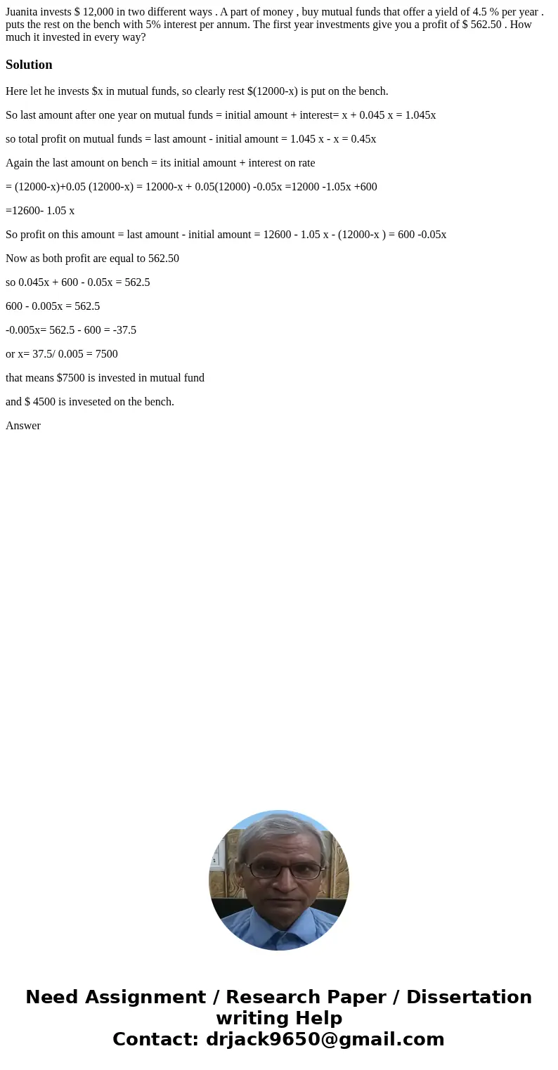 Juanita invests $ 12,000 in two different ways . A part of money , buy mutual funds that offer a yield of 4.5 % per year . puts the rest on the bench with 5% in Juanita invests $ 12,000 in two different ways . A part of money , buy mutual funds that offer a yield of 4.5 % per year . puts the rest on the bench with 5% in