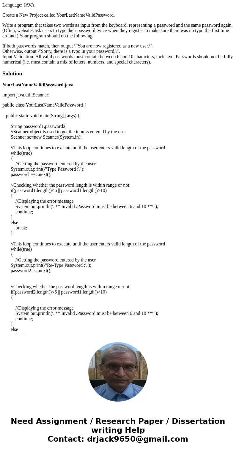 Language: JAVA Create a New Project called YourLastNameValidPassword. Write a program that takes two words as input from the keyboard, representing a password a Language: JAVA Create a New Project called YourLastNameValidPassword. Write a program that takes two words as input from the keyboard, representing a password a
