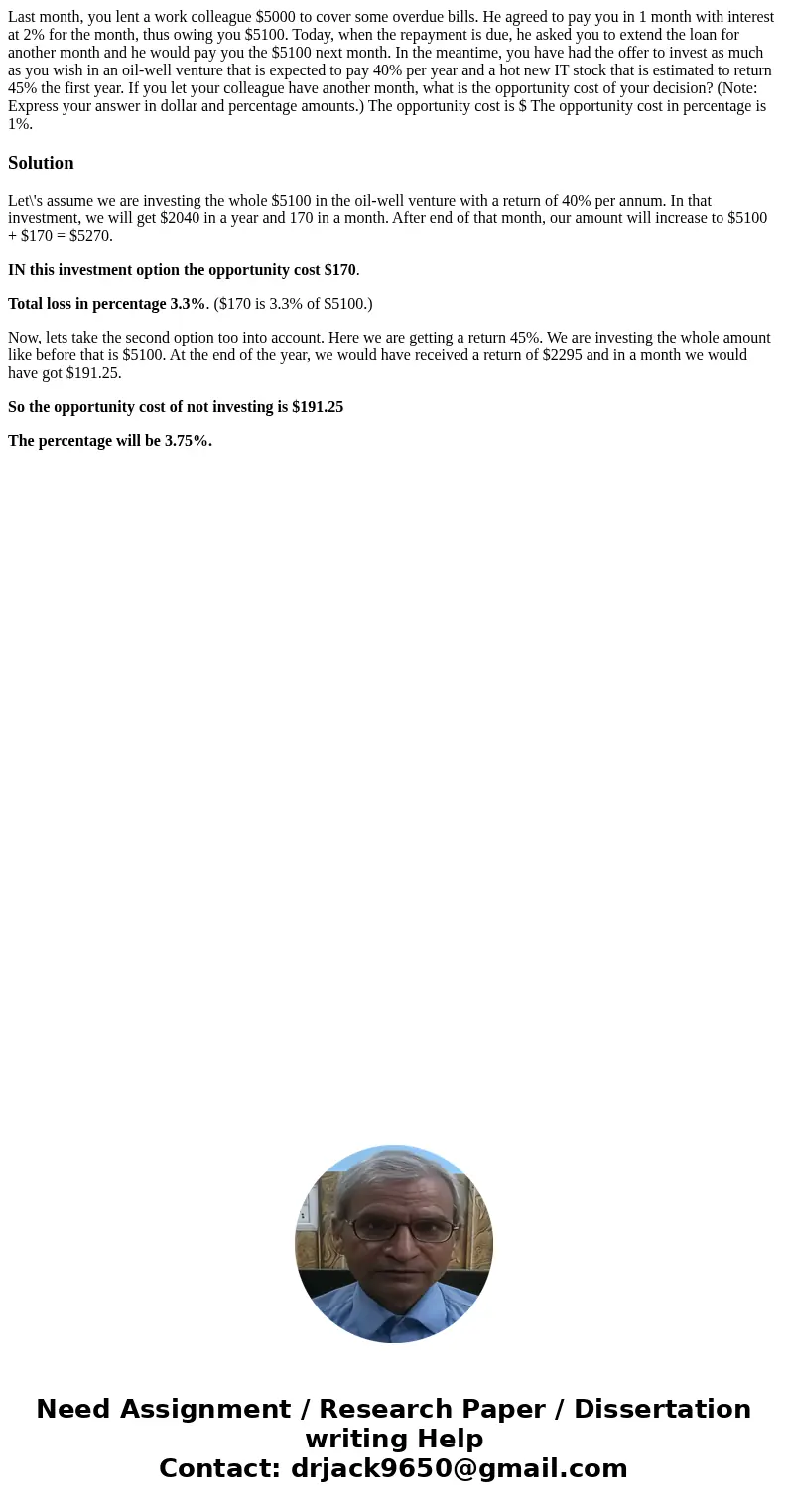  Last month, you lent a work colleague $5000 to cover some overdue bills. He agreed to pay you in 1 month with interest at 2% for the month, thus owing you $510