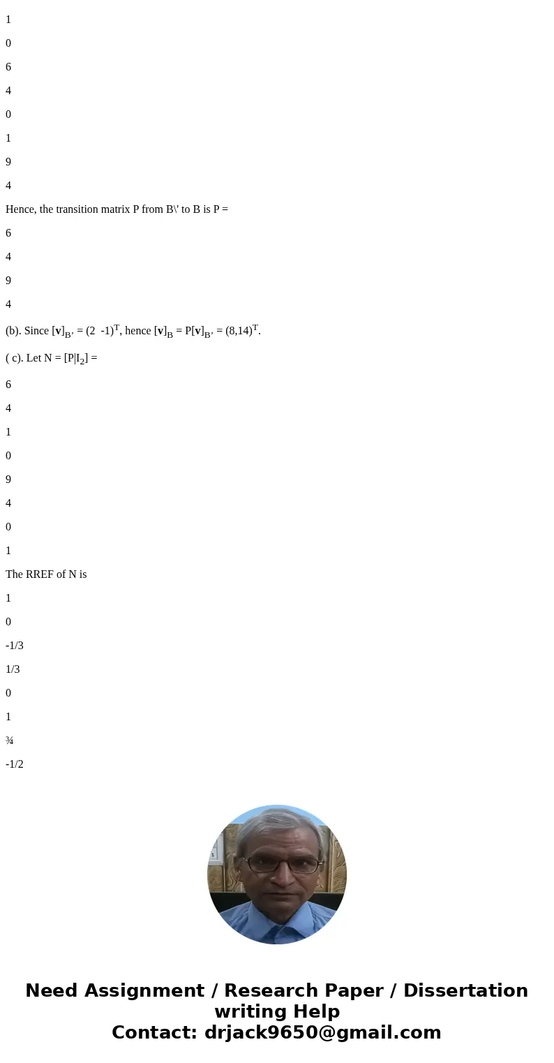 Let B = {(1, 3), (?2, ?2)} and B\' = {(?12, 0), (?4, 4)} be bases for R2, and let A = be the matrix for T: R2 ? R2 relative to B. (a) Find the transition matrix