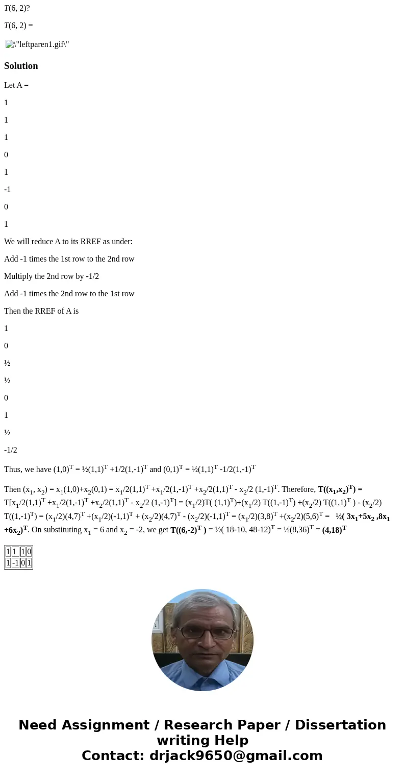 Let be the linear transformation satisfying T(v1) = (4, 7), T(v2) = (1, 1), where v1 = (1, 1) and v2 = (1, 1). Find T(x1, x2) for an arbitrary vector (x1, x2) T
