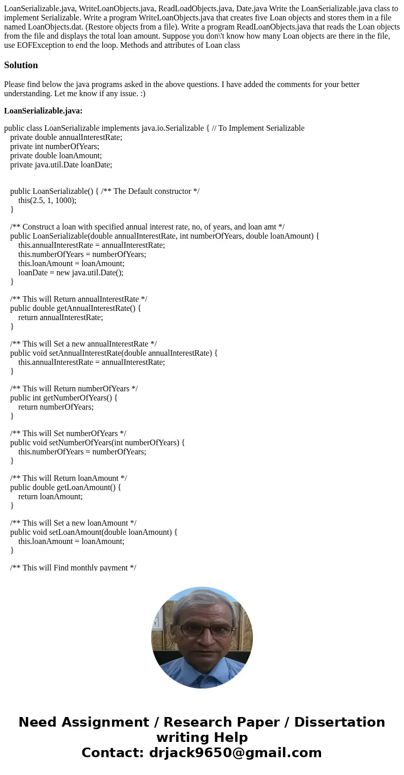 LoanSerializable.java, WriteLoanObjects.java, ReadLoadObjects.java, Date.java Write the LoanSerializable.java class to implement Serializable. Write a program   LoanSerializable.java, WriteLoanObjects.java, ReadLoadObjects.java, Date.java Write the LoanSerializable.java class to implement Serializable. Write a program
