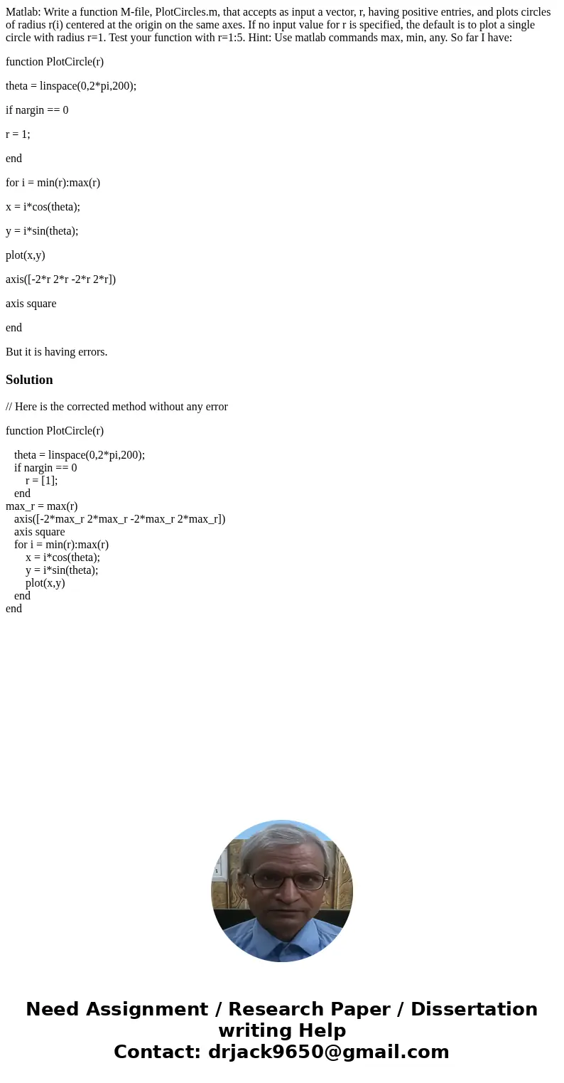 Matlab: Write a function M-file, PlotCircles.m, that accepts as input a vector, r, having positive entries, and plots circles of radius r(i) centered at the ori Matlab: Write a function M-file, PlotCircles.m, that accepts as input a vector, r, having positive entries, and plots circles of radius r(i) centered at the ori