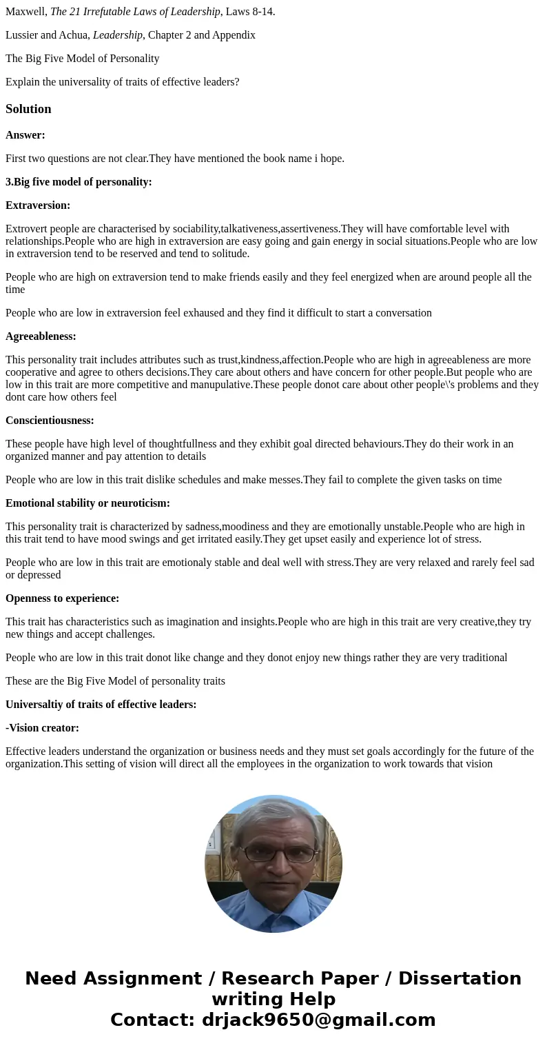 Maxwell, The 21 Irrefutable Laws of Leadership, Laws 8-14. Lussier and Achua, Leadership, Chapter 2 and Appendix The Big Five Model of Personality Explain the u