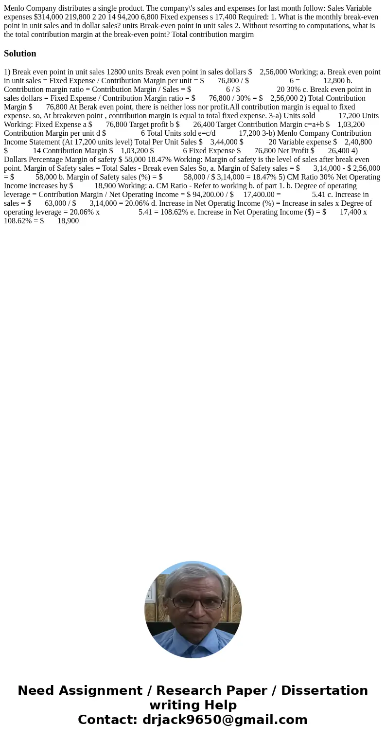 Menlo Company distributes a single product. The company\'s sales and expenses for last month follow: Sales Variable expenses $314,000 219,800 2 20 14 94,200 6,  Menlo Company distributes a single product. The company\'s sales and expenses for last month follow: Sales Variable expenses $314,000 219,800 2 20 14 94,200 6,