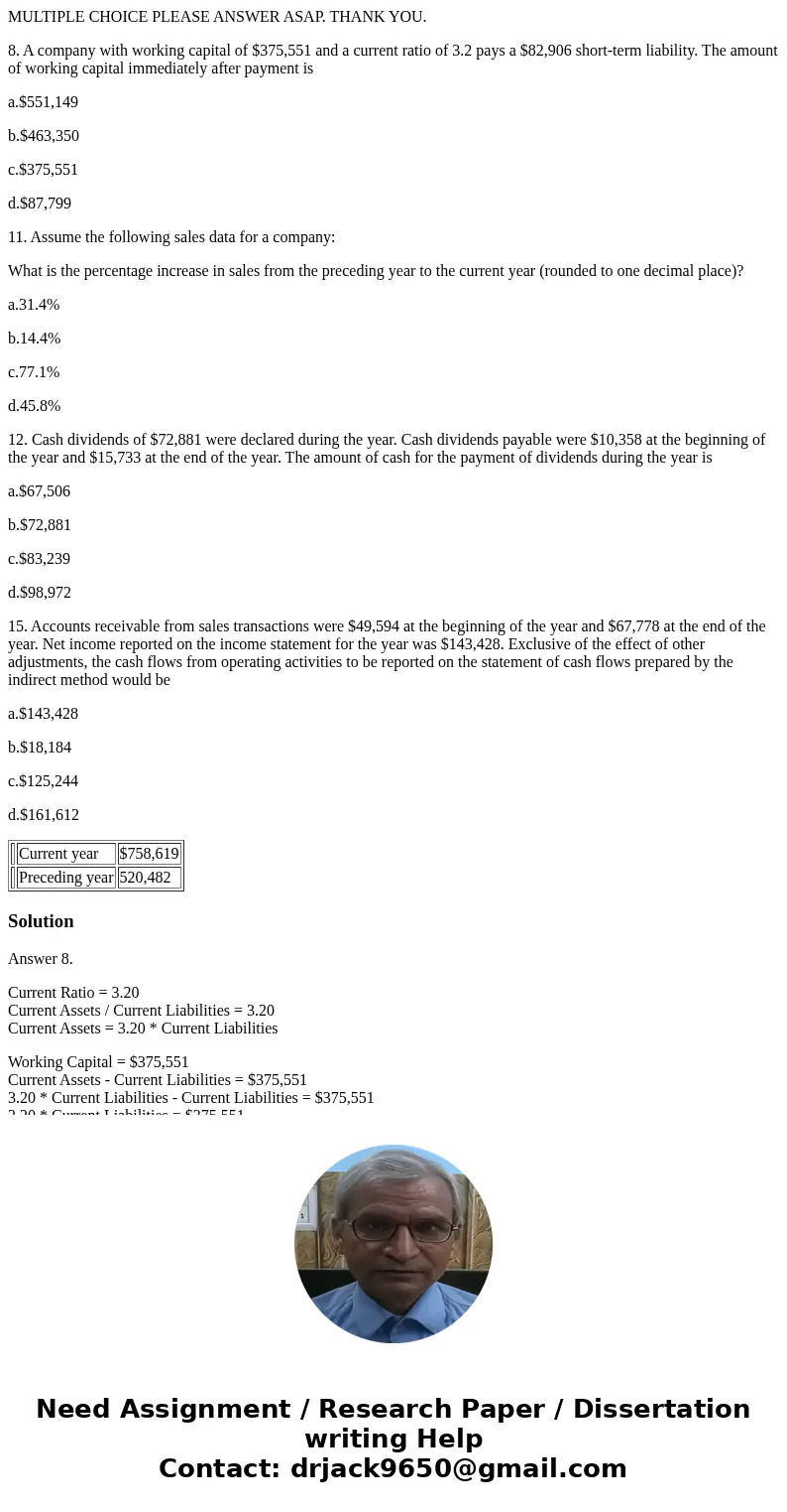 MULTIPLE CHOICE PLEASE ANSWER ASAP. THANK YOU. 8. A company with working capital of $375,551 and a current ratio of 3.2 pays a $82,906 short-term liability. The MULTIPLE CHOICE PLEASE ANSWER ASAP. THANK YOU. 8. A company with working capital of $375,551 and a current ratio of 3.2 pays a $82,906 short-term liability. The