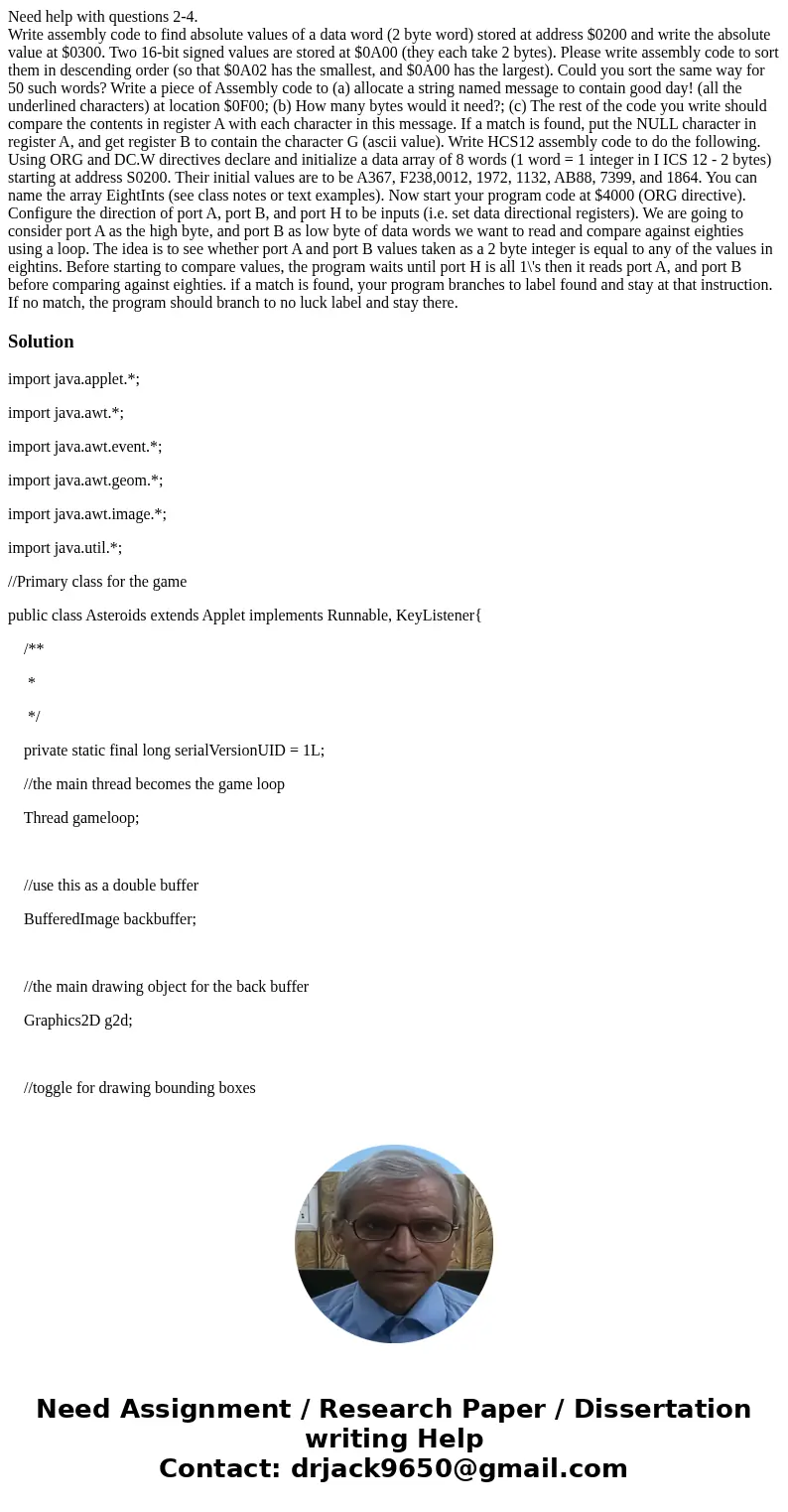 Need help with questions 2-4. Write assembly code to find absolute values of a data word (2 byte word) stored at address $0200 and write the absolute value at $ Need help with questions 2-4. Write assembly code to find absolute values of a data word (2 byte word) stored at address $0200 and write the absolute value at $