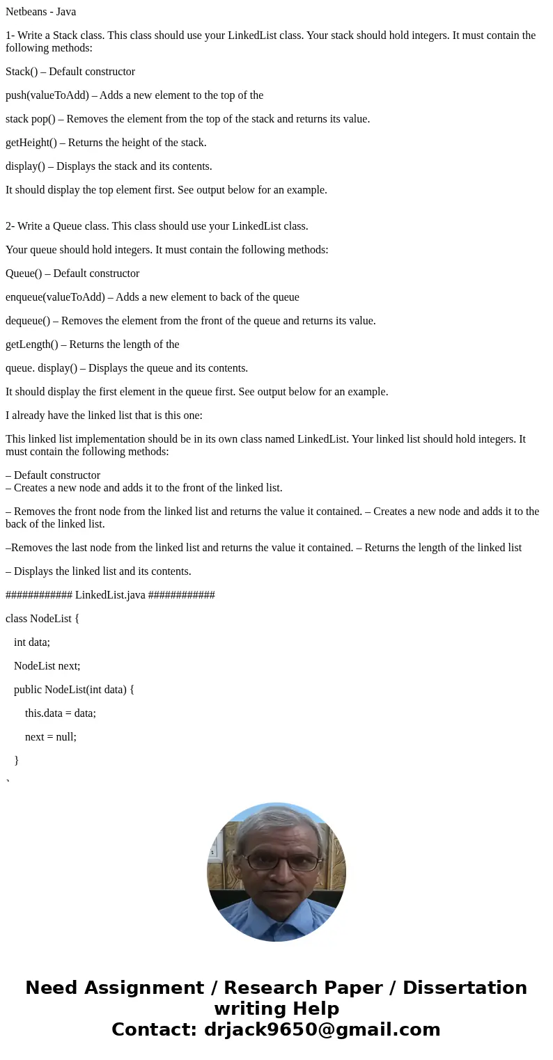 Netbeans - Java 1- Write a Stack class. This class should use your LinkedList class. Your stack should hold integers. It must contain the following methods: Sta Netbeans - Java 1- Write a Stack class. This class should use your LinkedList class. Your stack should hold integers. It must contain the following methods: Sta