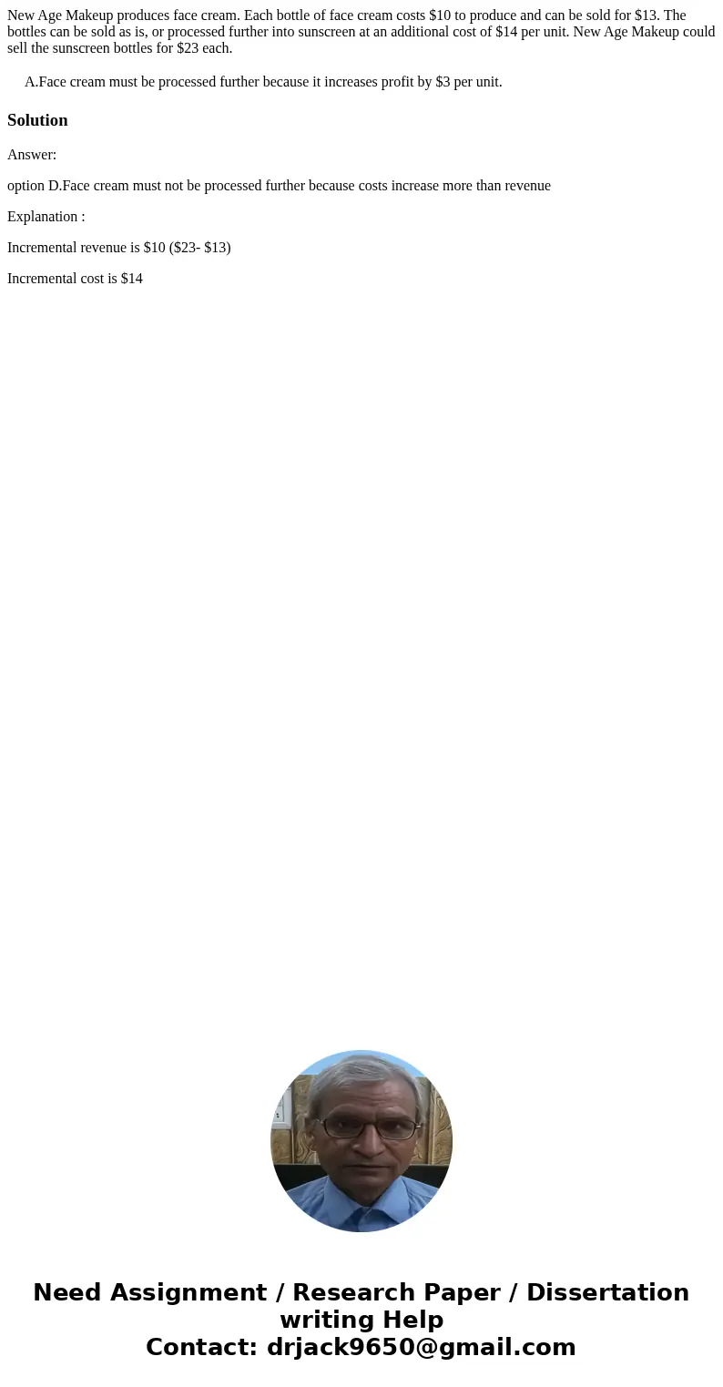 New Age Makeup produces face cream. Each bottle of face cream costs $10 to produce and can be sold for $13. The bottles can be sold as is, or processed further 