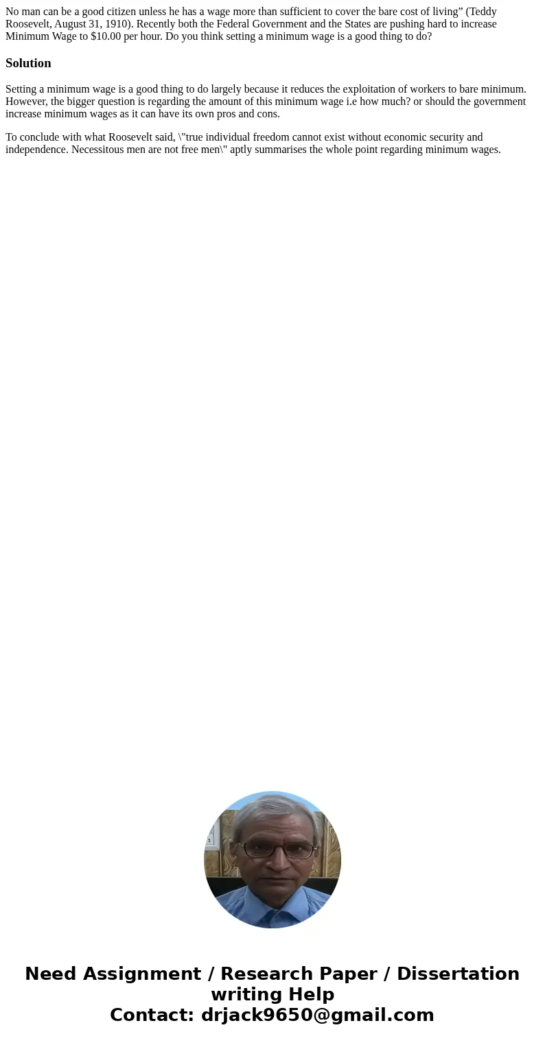 No man can be a good citizen unless he has a wage more than sufficient to cover the bare cost of living” (Teddy Roosevelt, August 31, 1910). Recently both the F No man can be a good citizen unless he has a wage more than sufficient to cover the bare cost of living” (Teddy Roosevelt, August 31, 1910). Recently both the F