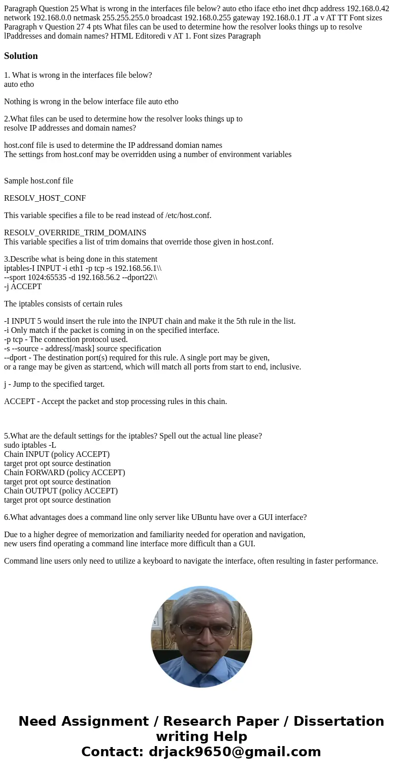 Paragraph Question 25 What is wrong in the interfaces file below? auto etho iface etho inet dhcp address 192.168.0.42 network 192.168.0.0 netmask 255.255.255.0  Paragraph Question 25 What is wrong in the interfaces file below? auto etho iface etho inet dhcp address 192.168.0.42 network 192.168.0.0 netmask 255.255.255.0