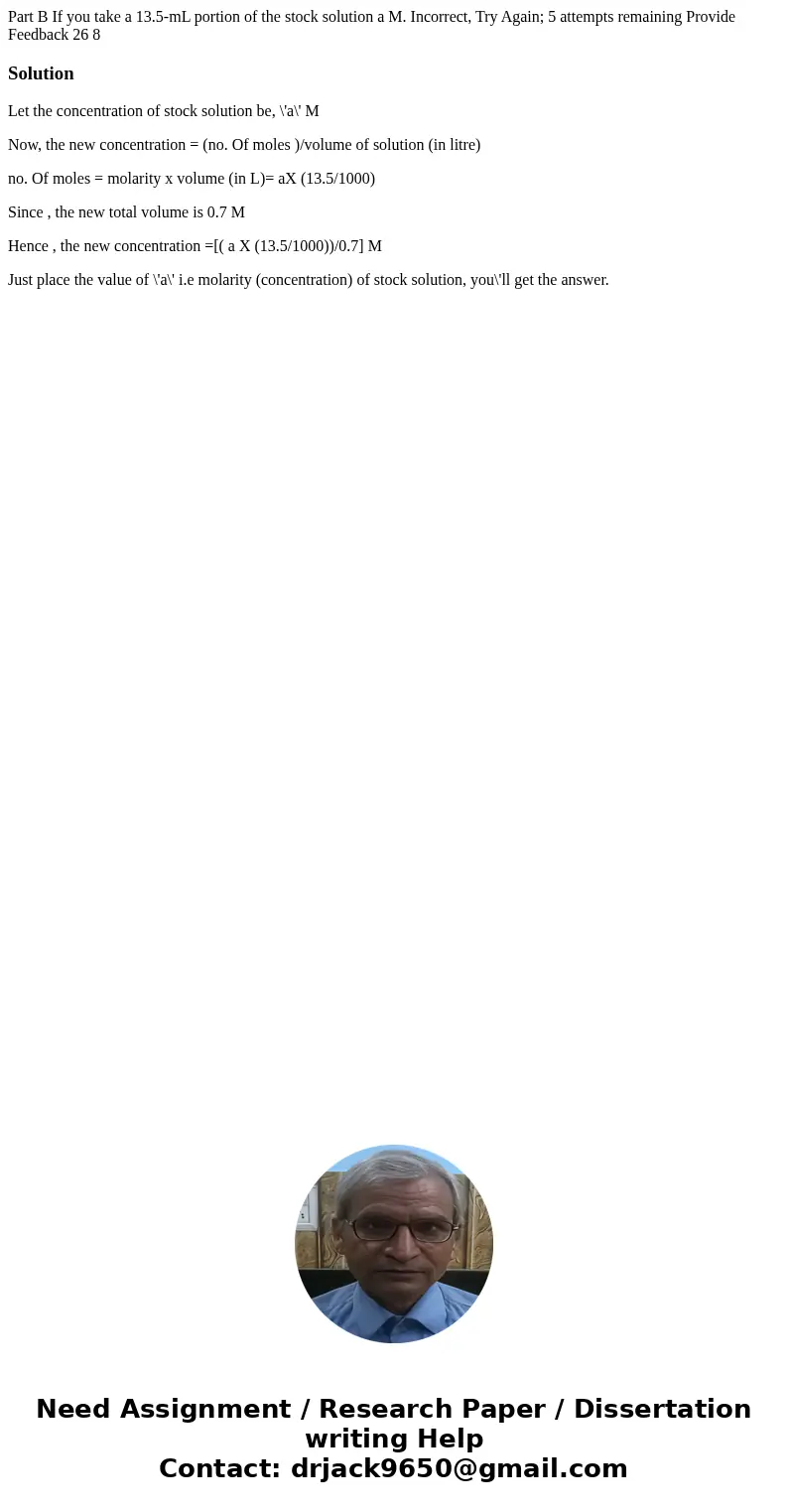  Part B If you take a 13.5-mL portion of the stock solution a M. Incorrect, Try Again; 5 attempts remaining Provide Feedback 26 8 SolutionLet the concentration 