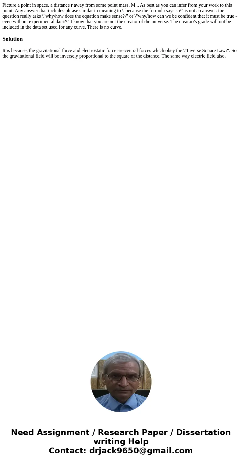  Picture a point in space, a distance r away from some point mass. M... As best as you can infer from your work to this point: Any answer that includes phrase s