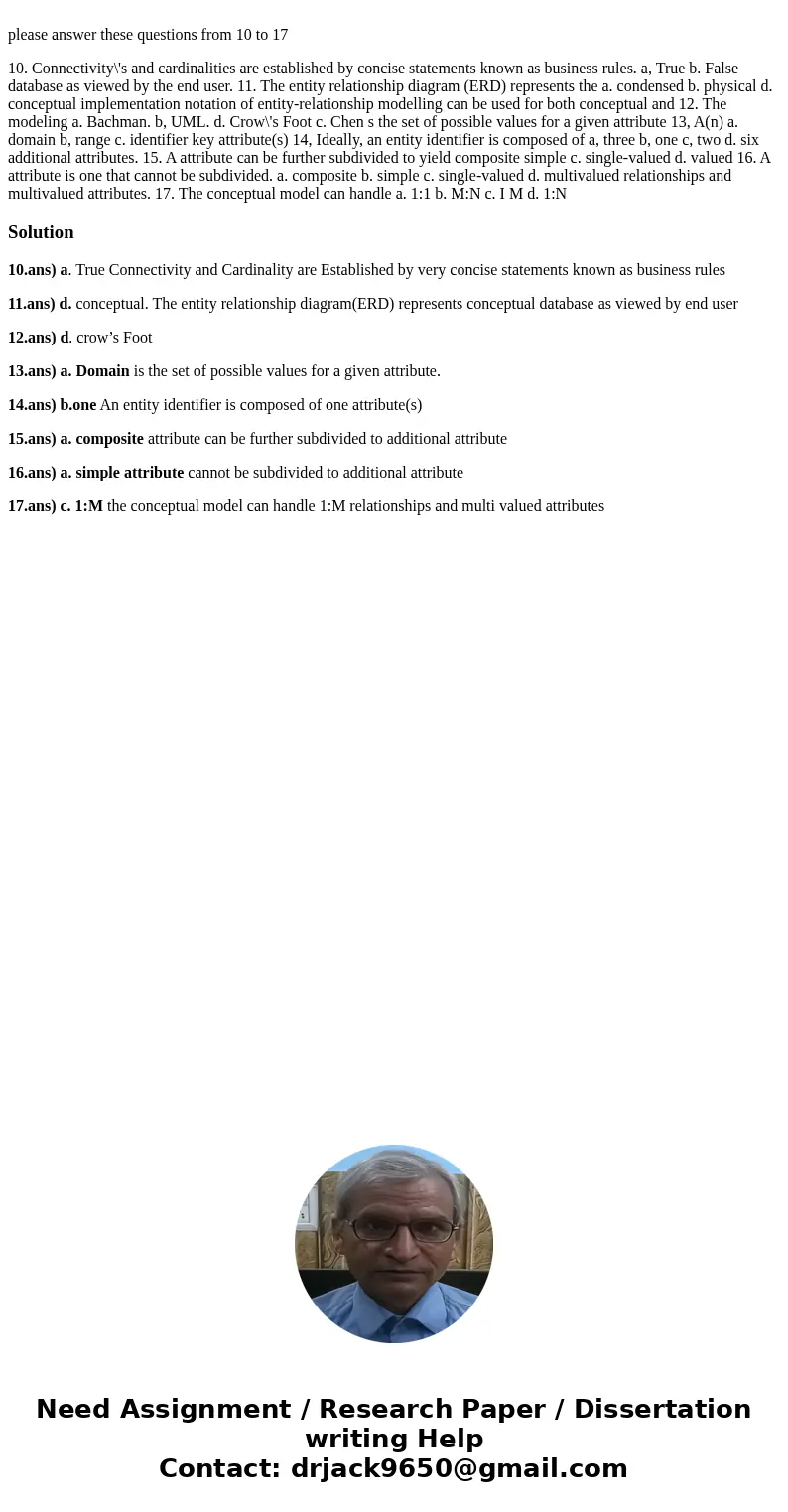 please answer these questions from 10 to 17 10. Connectivity\'s and cardinalities are established by concise statements known as business rules. a, True b. Fal