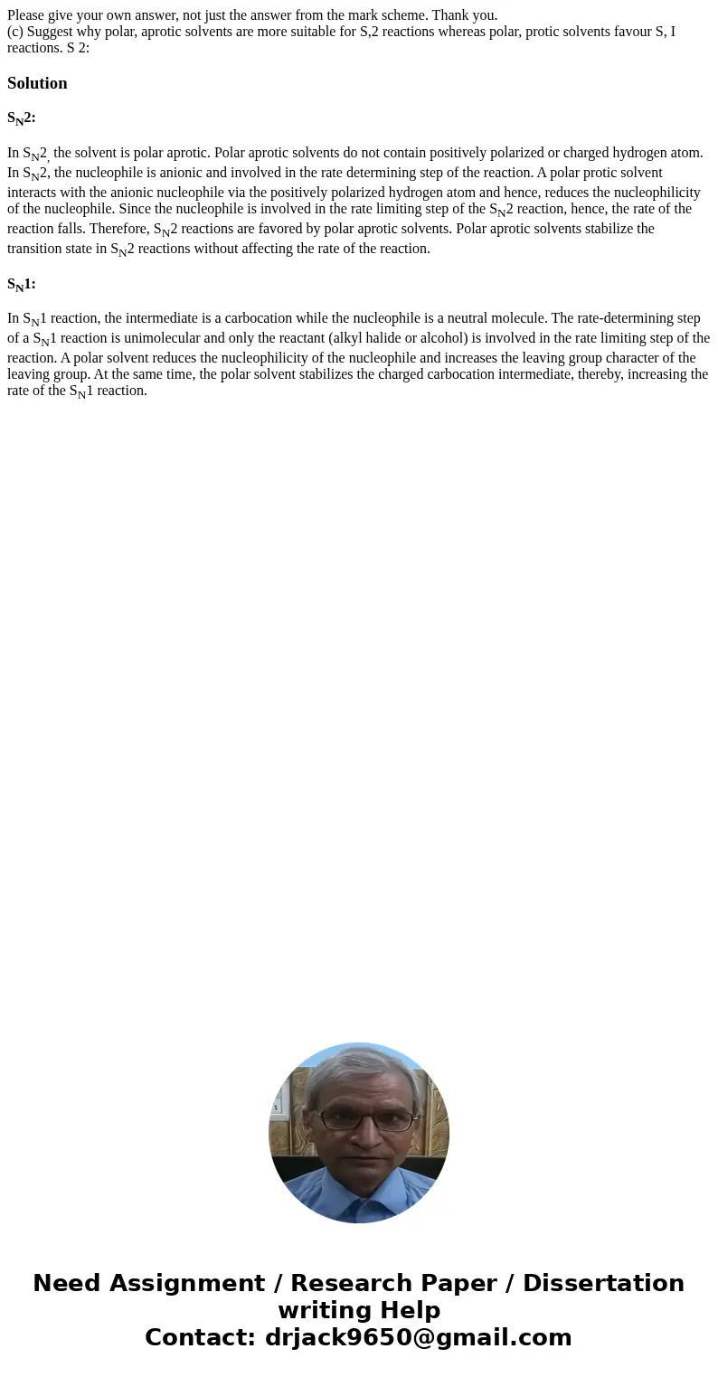 Please give your own answer, not just the answer from the mark scheme. Thank you. (c) Suggest why polar, aprotic solvents are more suitable for S,2 reactions wh Please give your own answer, not just the answer from the mark scheme. Thank you. (c) Suggest why polar, aprotic solvents are more suitable for S,2 reactions wh