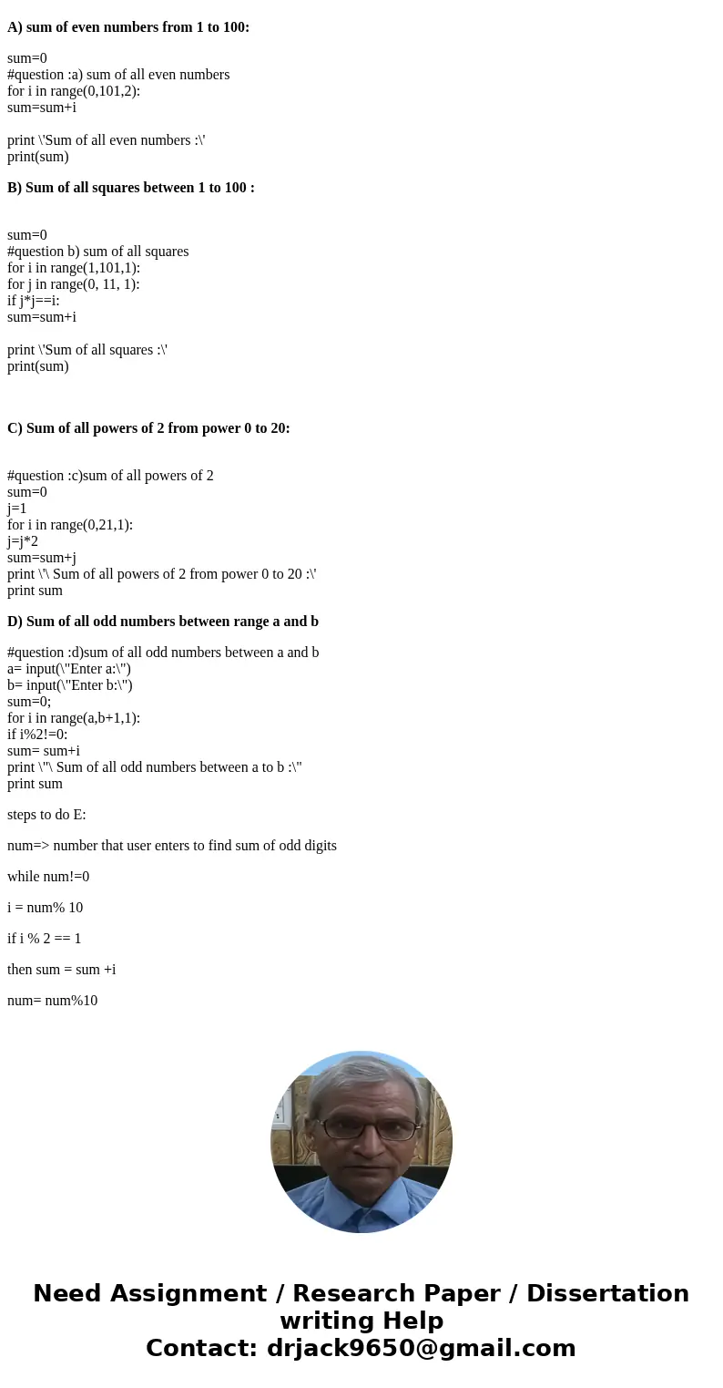 Please have it written in python. Write programs with loops that compute The sum of all even numbers between 2 and 100 (inclusive). The sum of all squares betwe Please have it written in python. Write programs with loops that compute The sum of all even numbers between 2 and 100 (inclusive). The sum of all squares betwe