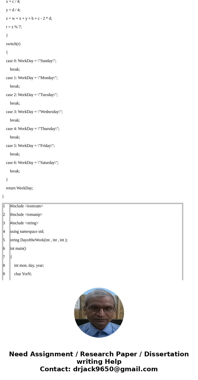 please help me to program this question in C or C++ Use Zeller’s rule (http://mathforum.org/dr.math/faq/faq.calendar.html) to determine the day-of-the-week for 