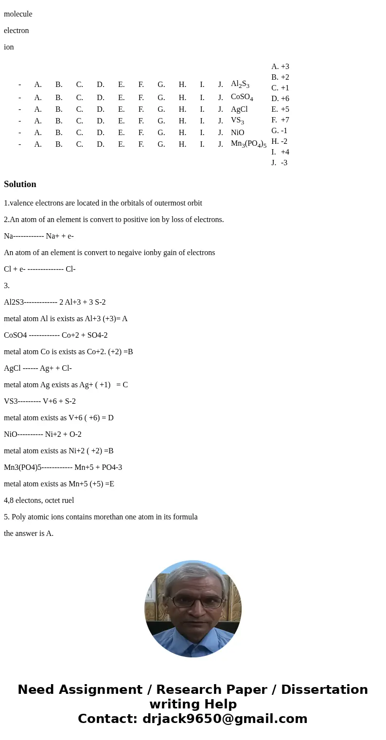Please help question 1-6 please, Thank you! 1. The valence electrons are located in the ____________ orbitals of an atom. 2. Positive ions are formed by the ___
