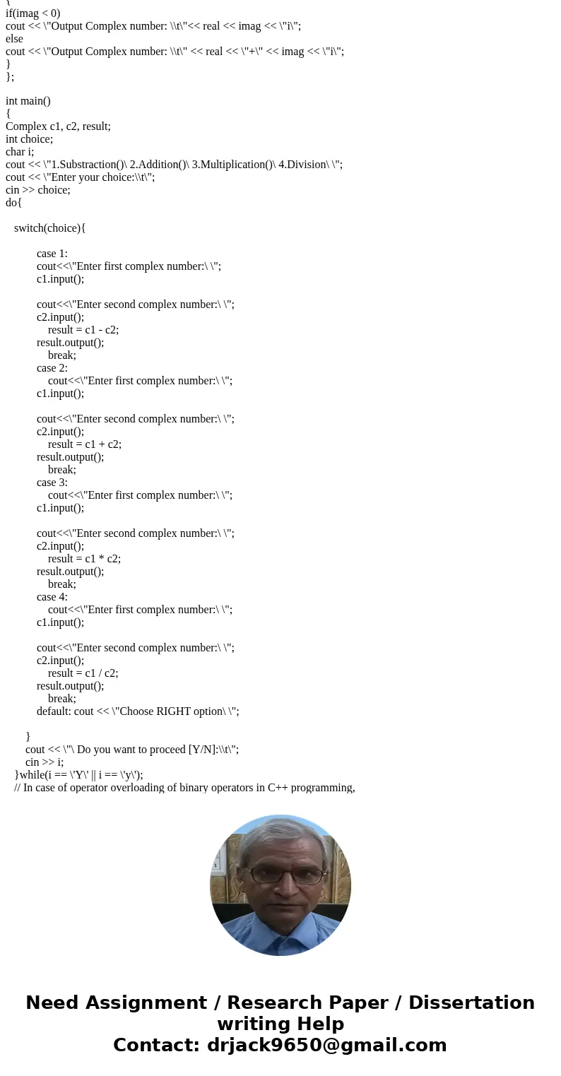 Please help write this program in c++ Define a complex class with private and public members using operator-overloading techniques to add, subtract, multiply an Please help write this program in c++ Define a complex class with private and public members using operator-overloading techniques to add, subtract, multiply an