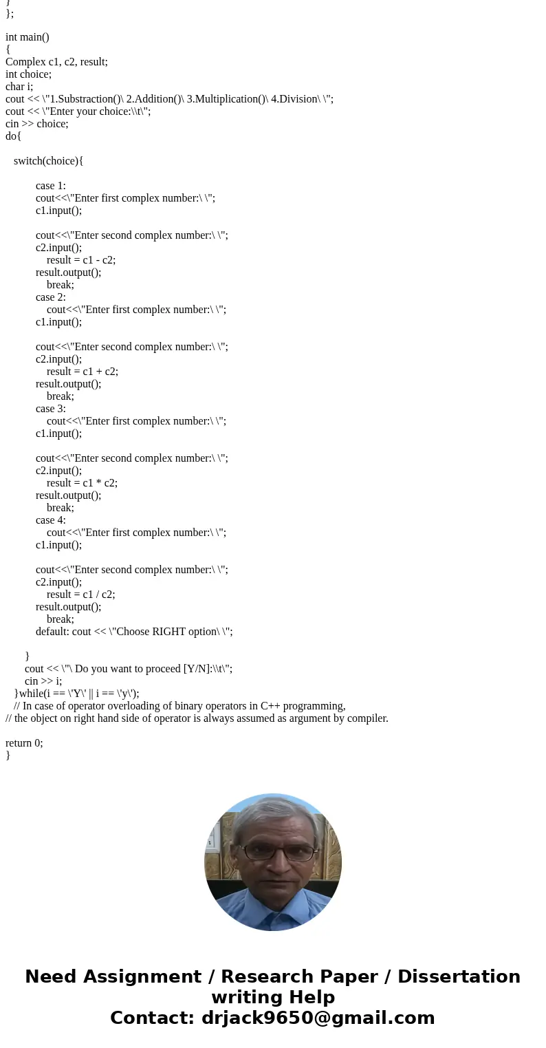Please help write this program in c++ Define a complex class with private and public members using operator-overloading techniques to add, subtract, multiply an Please help write this program in c++ Define a complex class with private and public members using operator-overloading techniques to add, subtract, multiply an