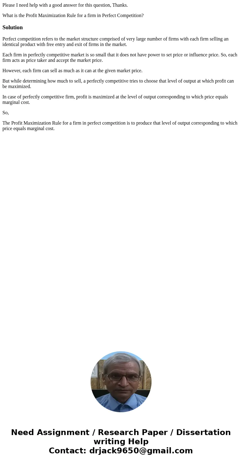 Please I need help with a good answer for this question, Thanks. What is the Profit Maximization Rule for a firm in Perfect Competition? SolutionPerfect competi Please I need help with a good answer for this question, Thanks. What is the Profit Maximization Rule for a firm in Perfect Competition? SolutionPerfect competi