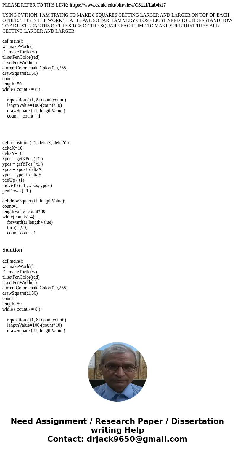 PLEASE REFER TO THIS LINK: https://www.cs.uic.edu/bin/view/CS111/Lab4s17 USING PYTHON, I AM TRYING TO MAKE 8 SQUARES GETTING LARGER AND LARGER ON TOP OF EACH OT