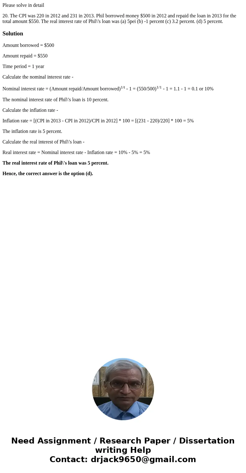 Please solve in detail 20. The CPI was 220 in 2012 and 231 in 2013. Phil borrowed money $500 in 2012 and repaid the loan in 2013 for the total amount $550. The 