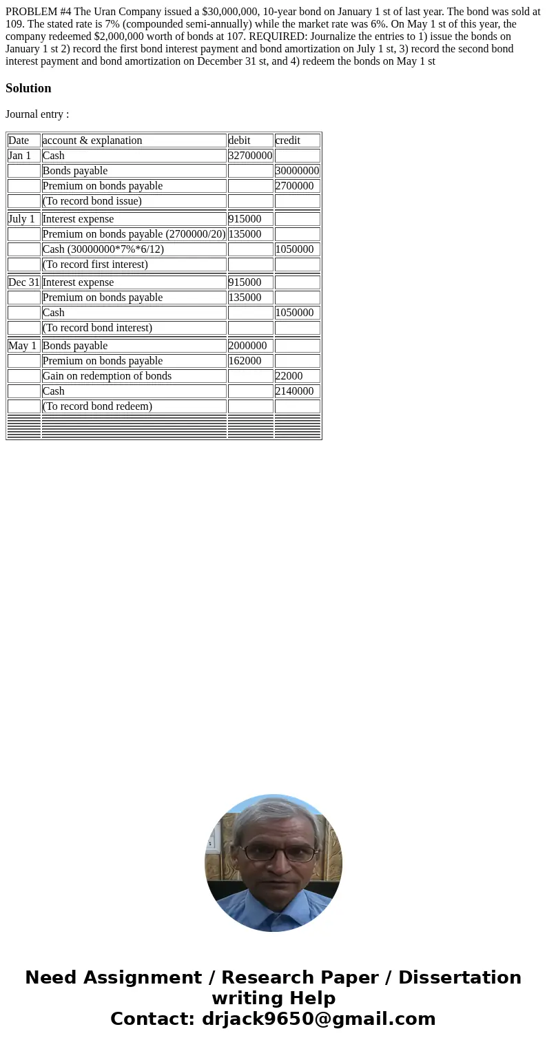 PROBLEM #4 The Uran Company issued a $30,000,000, 10-year bond on January 1 st of last year. The bond was sold at 109. The stated rate is 7% (compounded semi-a  PROBLEM #4 The Uran Company issued a $30,000,000, 10-year bond on January 1 st of last year. The bond was sold at 109. The stated rate is 7% (compounded semi-a