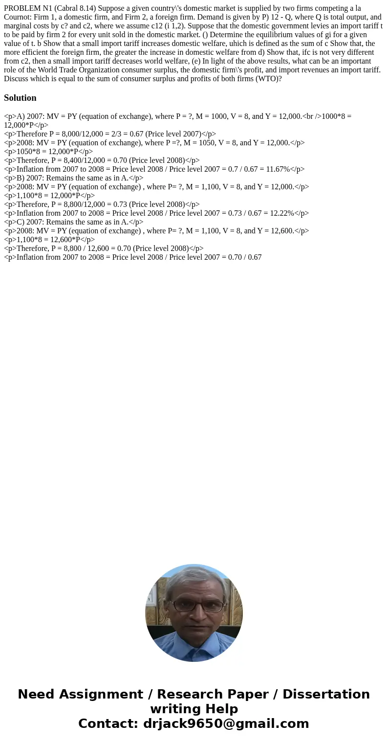 PROBLEM N1 (Cabral 8.14) Suppose a given country\'s domestic market is supplied by two firms competing a la Cournot: Firm 1, a domestic firm, and Firm 2, a for  PROBLEM N1 (Cabral 8.14) Suppose a given country\'s domestic market is supplied by two firms competing a la Cournot: Firm 1, a domestic firm, and Firm 2, a for