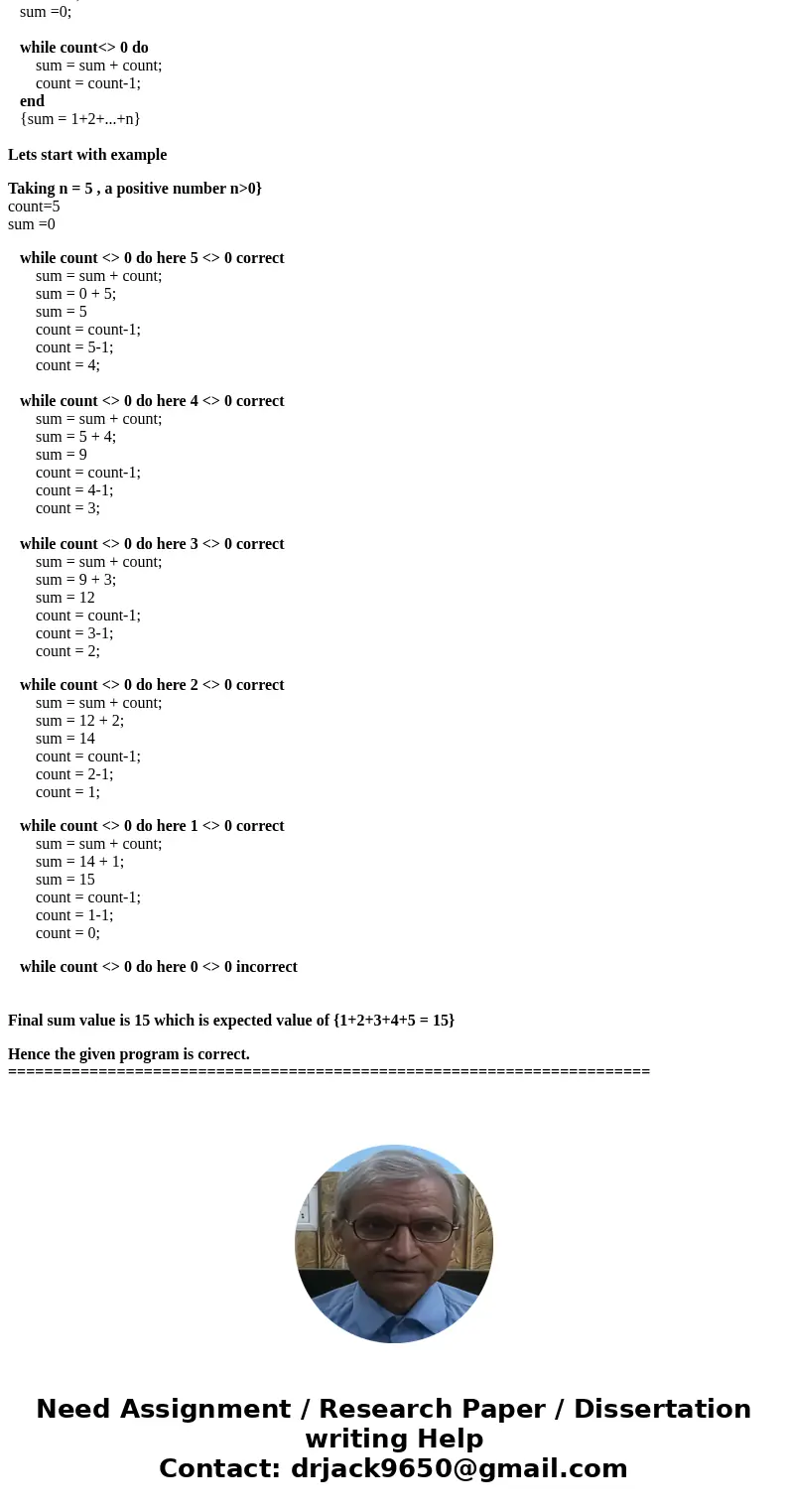Prove the following program is correct: {n > 0} count = n; sum = 0; while count 0 do sum = sum + count; count = count - 1; end {sum = 1 + 2 +. .. + n}Soluti  Prove the following program is correct: {n > 0} count = n; sum = 0; while count 0 do sum = sum + count; count = count - 1; end {sum = 1 + 2 +. .. + n}Soluti