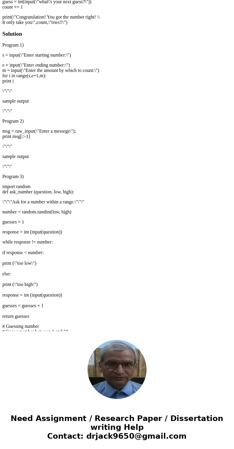 Python: 1. Write a program that counts for the user. Let the user enter the starting number, the ending number, and the amount by which to count. Sample interac Python: 1. Write a program that counts for the user. Let the user enter the starting number, the ending number, and the amount by which to count. Sample interac
