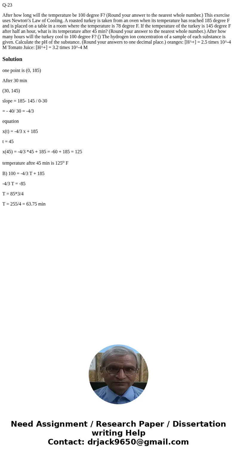 Q-23 After how long will the temperature be 100 degree F? (Round your answer to the nearest whole number.) This exercise uses Newton\'s Law of Cooling. A roaste