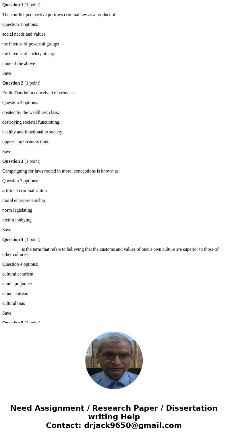 Question 1 (1 point) The conflict perspective portrays criminal law as a product of: Question 1 options: social needs and values the interest of powerful groups