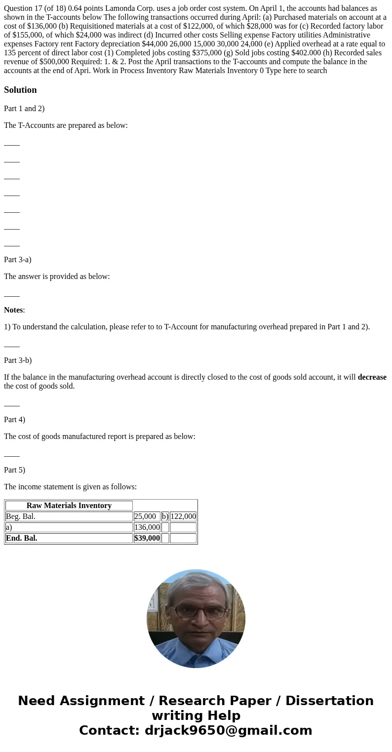  Question 17 (of 18) 0.64 points Lamonda Corp. uses a job order cost system. On April 1, the accounts had balances as shown in the T-accounts below The followin