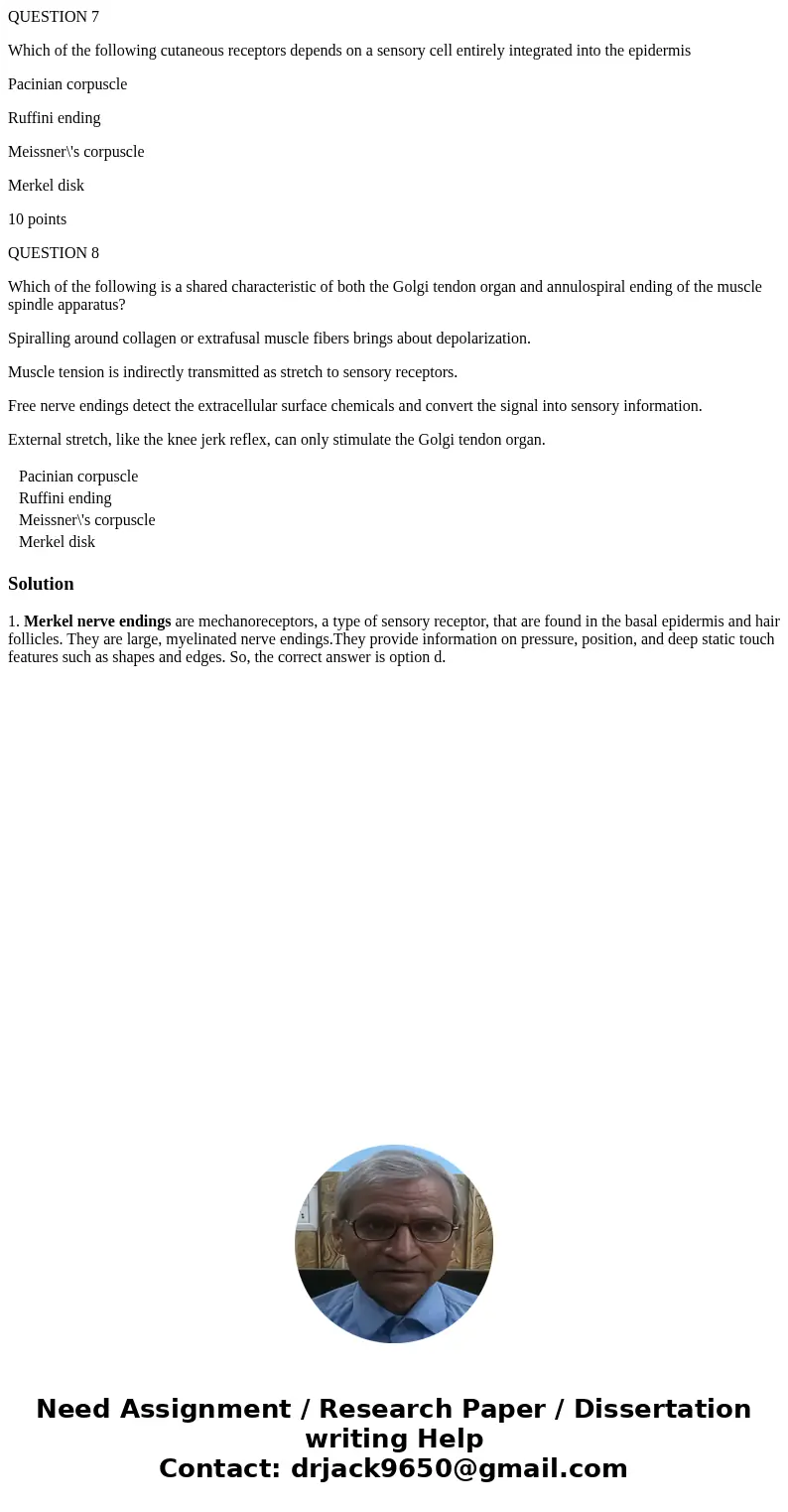 QUESTION 7 Which of the following cutaneous receptors depends on a sensory cell entirely integrated into the epidermis Pacinian corpuscle Ruffini ending Meissne QUESTION 7 Which of the following cutaneous receptors depends on a sensory cell entirely integrated into the epidermis Pacinian corpuscle Ruffini ending Meissne