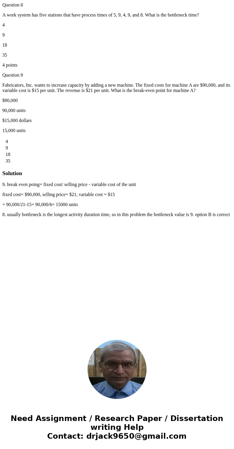 Question 8 A work system has five stations that have process times of 5, 9, 4, 9, and 8. What is the bottleneck time? 4 9 18 35 4 points Question 9 Fabricators,