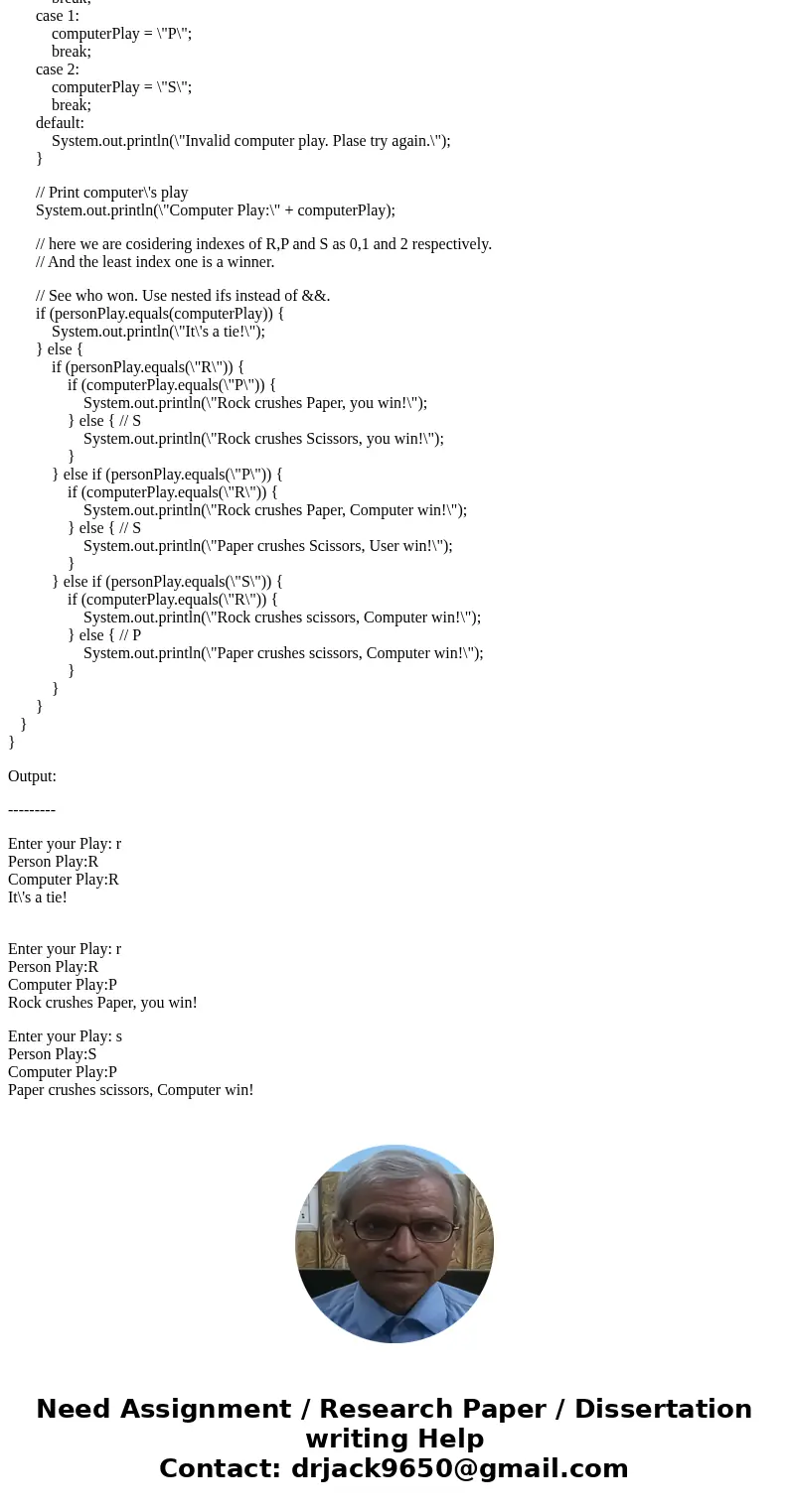 Rock, Paper, Scissors Program Rock.java contains a skeleton for the game Rock, Paper, Scissors. Open it and save it to your directory. Add statements to the pro Rock, Paper, Scissors Program Rock.java contains a skeleton for the game Rock, Paper, Scissors. Open it and save it to your directory. Add statements to the pro