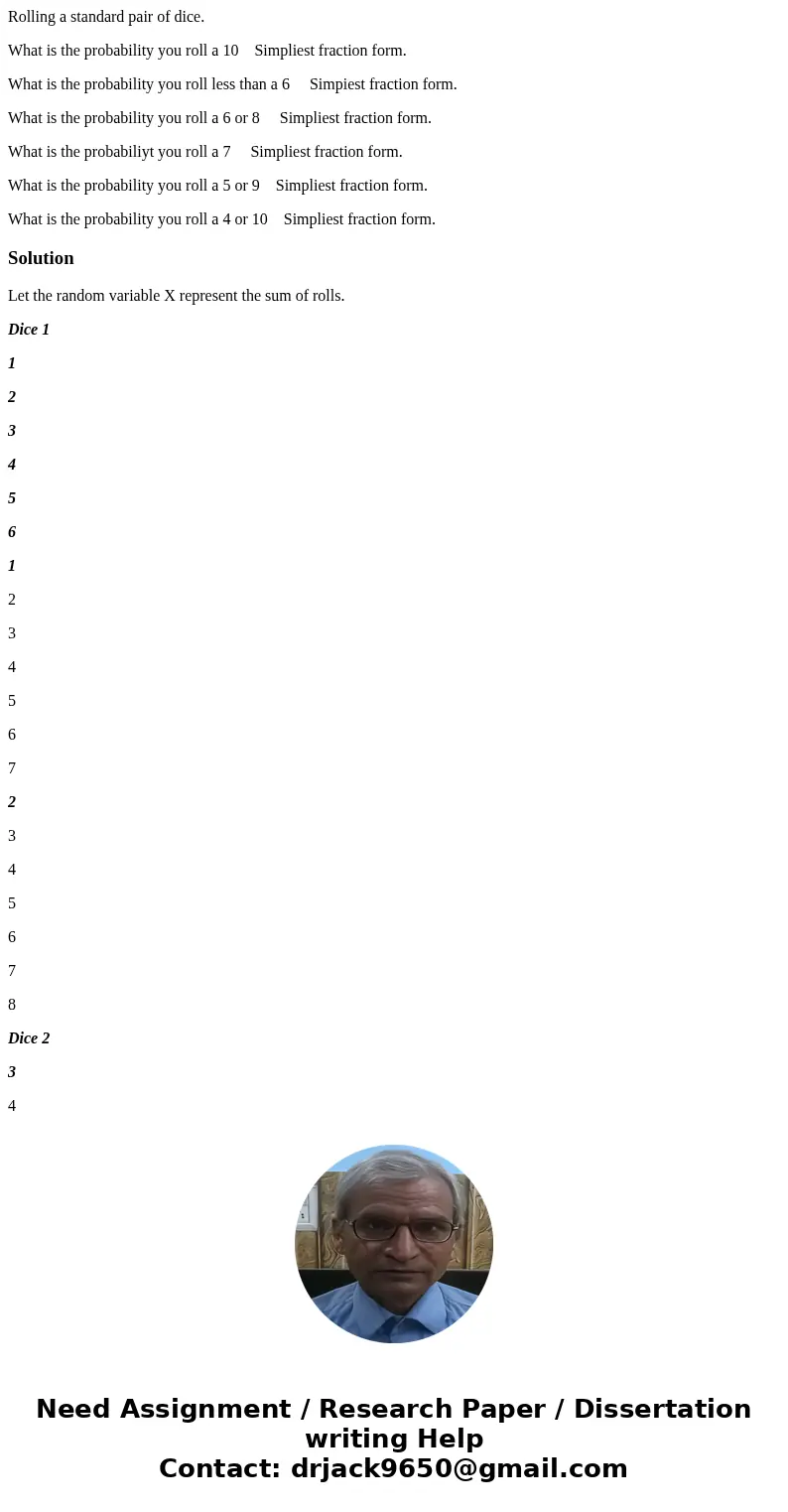 Rolling a standard pair of dice. What is the probability you roll a 10 Simpliest fraction form. What is the probability you roll less than a 6 Simpiest fraction