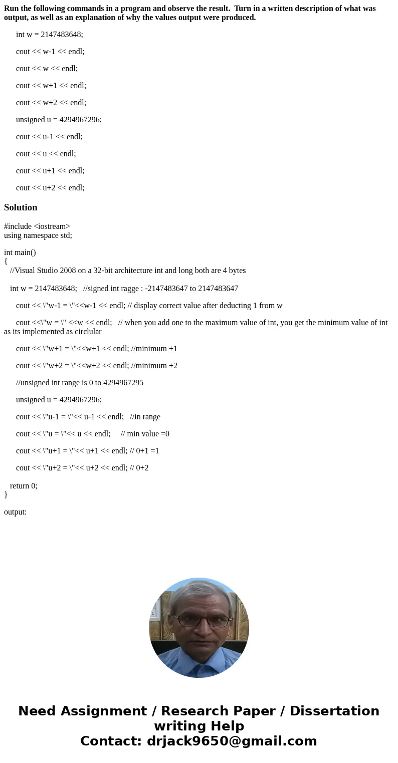 Run the following commands in a program and observe the result. Turn in a written description of what was output, as well as an explanation of why the values ou Run the following commands in a program and observe the result. Turn in a written description of what was output, as well as an explanation of why the values ou