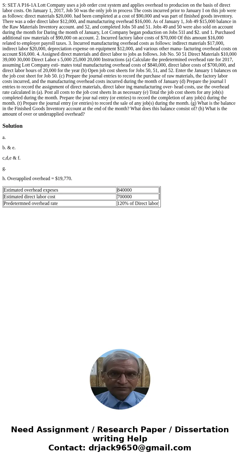  S: SET A P16-1A Lott Company uses a job order cost system and applies overhead to producion on the basis of direct labor costs. On January 1, 2017, Job 50 was 