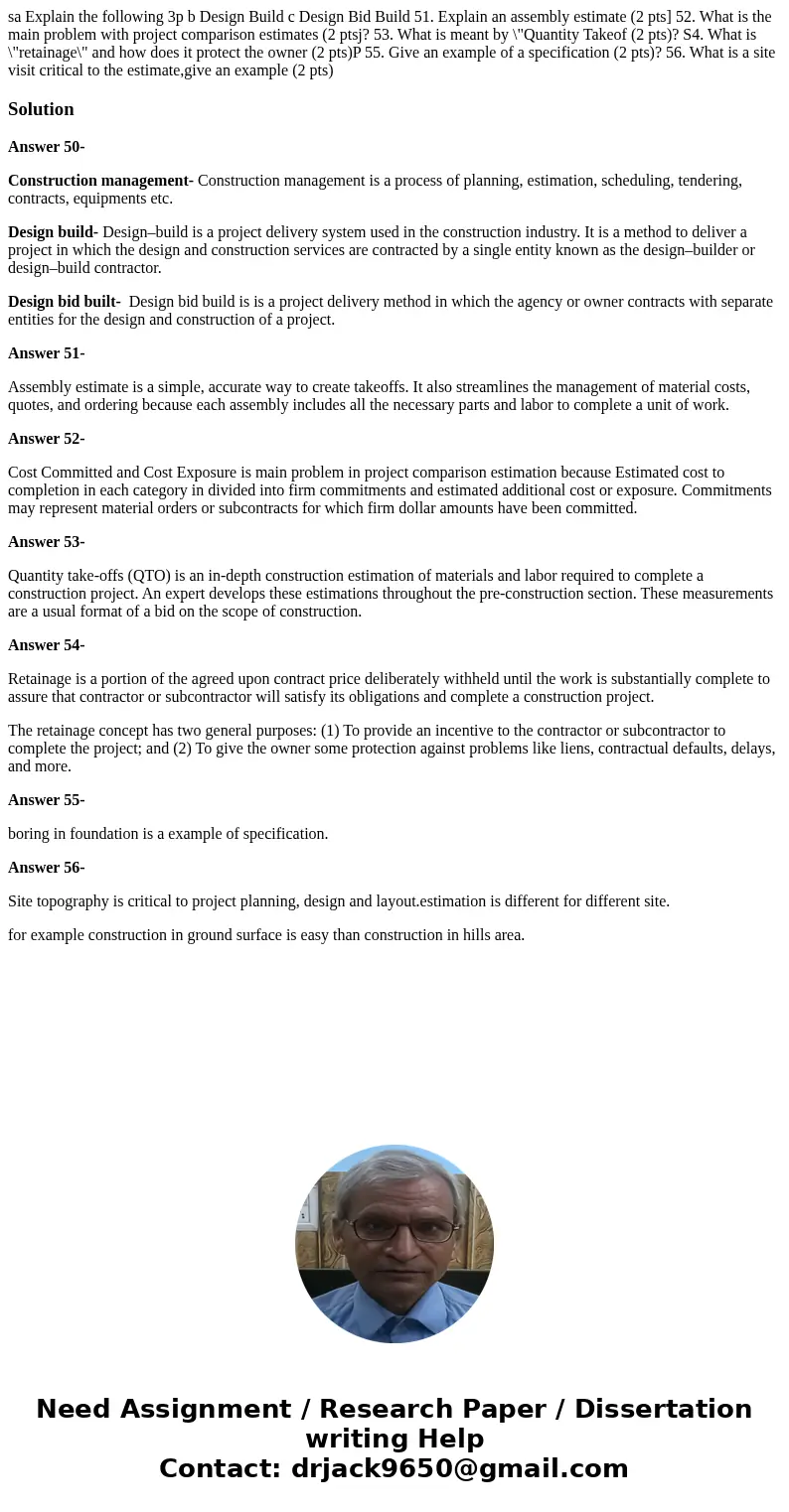  sa Explain the following 3p b Design Build c Design Bid Build 51. Explain an assembly estimate (2 pts] 52. What is the main problem with project comparison est