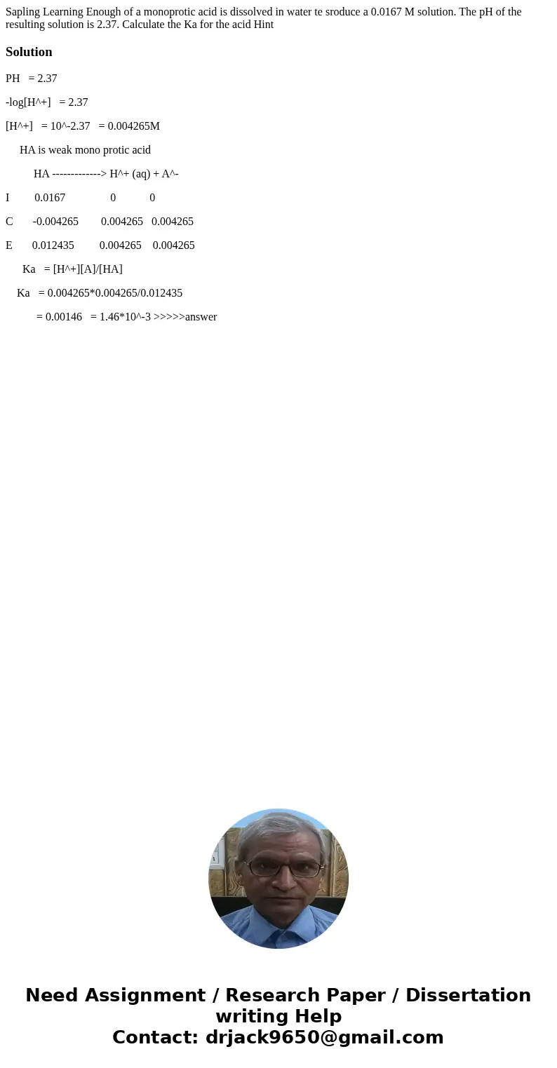  Sapling Learning Enough of a monoprotic acid is dissolved in water te sroduce a 0.0167 M solution. The pH of the resulting solution is 2.37. Calculate the Ka f