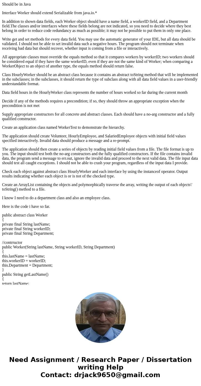 Should be in Java Interface Worker should extend Serializable from java.io.* In addition to shown data fields, each Worker object should have a name field, a wo Should be in Java Interface Worker should extend Serializable from java.io.* In addition to shown data fields, each Worker object should have a name field, a wo