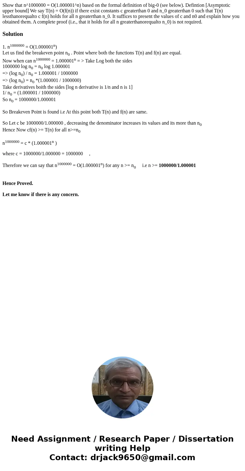  Show that n^1000000 = O(1.000001^n) based on the formal definition of big-0 (see below). Defintion [Asymptotic upper bound] We say T(n) = O(f(n)) if there exis